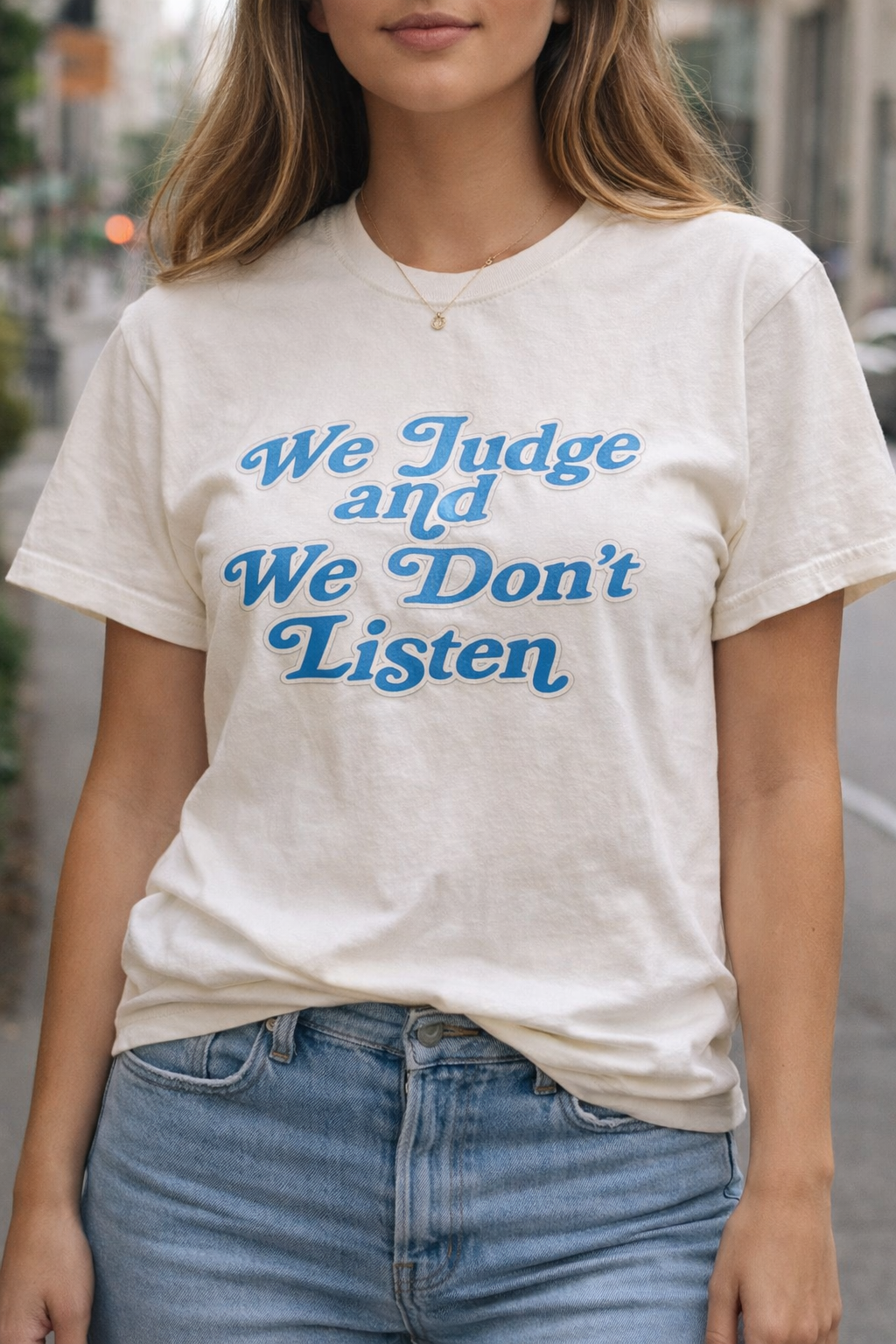 We Judge and we Don’t Listen snarky tee